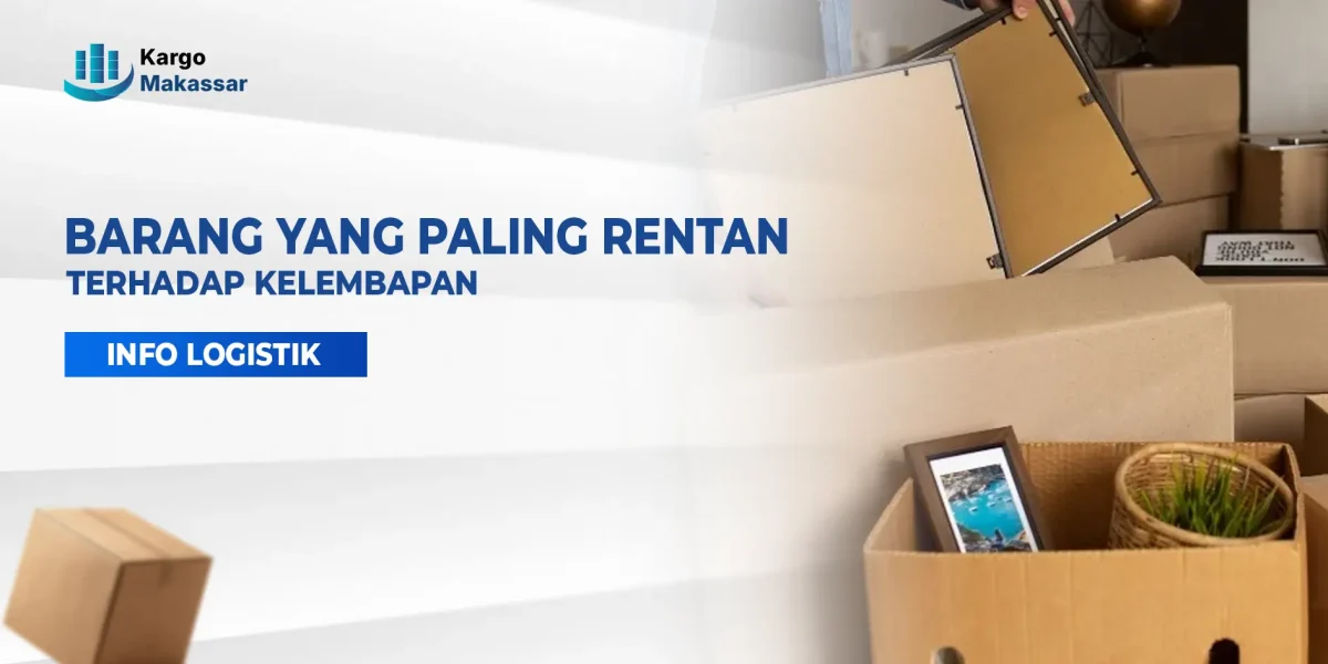 Barang rentan lembab yang mudah rusak saat pengiriman dan membutuhkan perlindungan ekstra dari paparan air dan kelembapan.